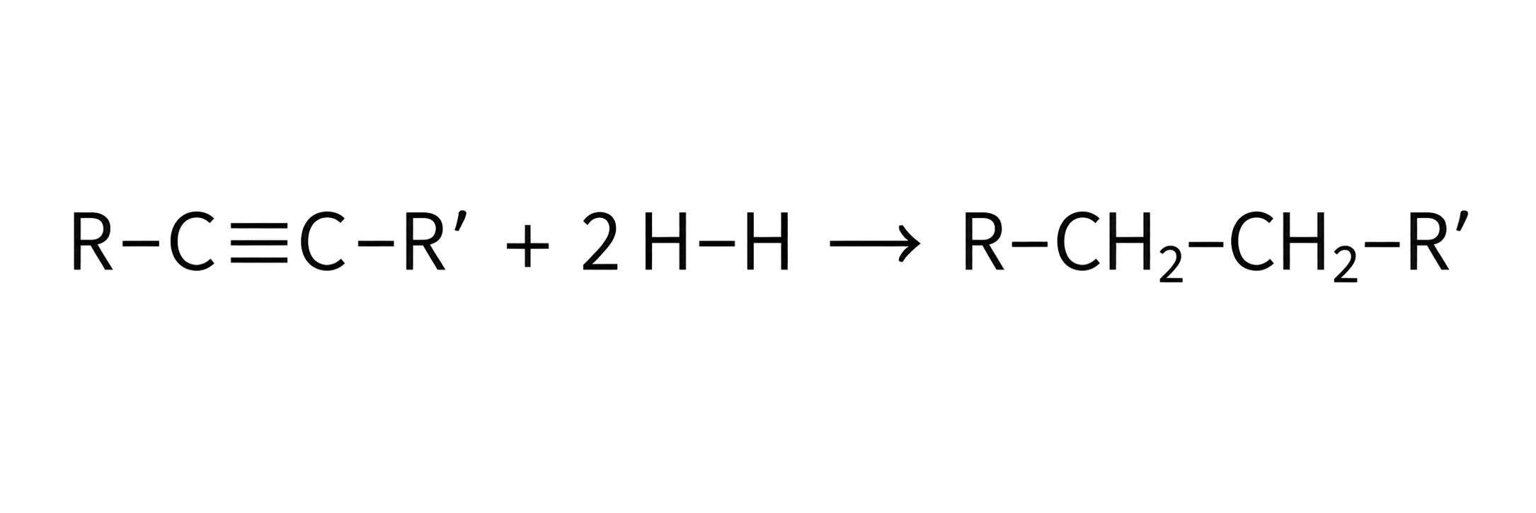 R–C≡C–R′ receives exactly 2 H2; the product is R–CH2–CH2–R′; the triple bond becomes a single bond without breaking the carbon skeleton.